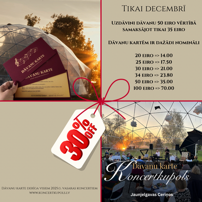 Koncertkupola Dāvanu karte elektroniski vai pa pastu ar 3 eiro piemaksu.