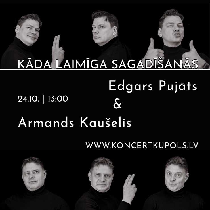 24. oktobris 13:00 Kāda laimīga sagadīšanās | Edgars Pujāts & Armands Kaušelis